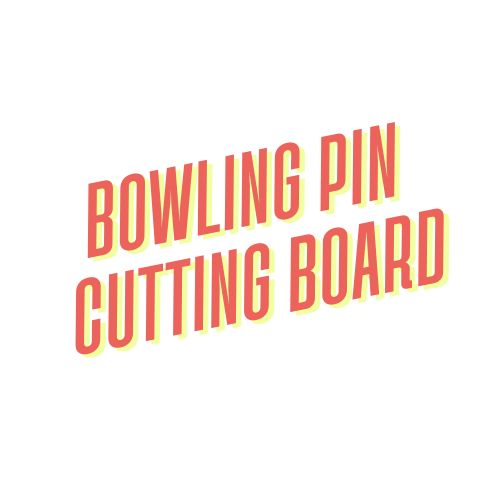 Bowling Pin Cutting Board